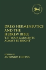 Image for Dress hermeneutics and the Hebrew Bible  : &quot;let your garments always be bright&quot;