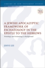 Image for A Jewish Apocalyptic Framework of Eschatology in the Epistle to the Hebrews