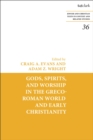 Image for Gods, Spirits, and Worship in the Greco-Roman World and Early Christianity