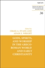 Image for Gods, spirits, and worship in the Greco-Roman world and early Christianity