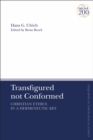 Image for Transfigured not conformed  : Christian ethics in a hermeneutic key