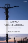 Image for Found Christianities  : remaking the world of the second century CE