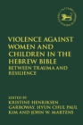 Image for Violence against Women and Children in the Hebrew Bible : Between Trauma and Resilience