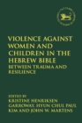 Image for Violence against women and children in the Hebrew Bible: between trauma and resilience