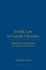 Image for Jewish law in Gentile churches  : Halakhah and the beginning of Christian public ethics