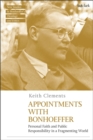 Image for Appointments with Bonhoeffer: Personal Faith and Public Responsibility in a Fragmenting World