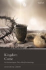 Image for Kingdom come: an eschatological third article ecclesiology