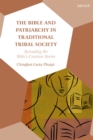 Image for The Bible and patriarchy in traditional tribal society  : re-reading the Bible&#39;s creation stories