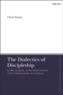 Image for The dialectics of discipleship  : Karl Barth, sanctification and theological ethics