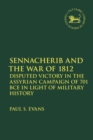 Image for Sennacherib and the War of 1812  : disputed victory in the Assyrian campaign of 701 BCE in light of military history