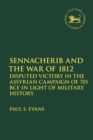 Image for Sennacherib and the War of 1812: Disputed Victory in the Assyrian Campaign of 701 BCE in Light of Military History