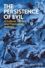 Image for The persistence of evil: a cultural, literary and theological analysis