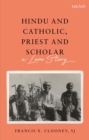 Image for Hindu and Catholic, Priest and Scholar: A Love Story