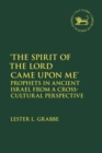Image for &#39;The spirit of the Lord came upon me&#39;  : prophets in ancient Israel from a cross-cultural perspective