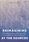 Image for Reimagining at the sources: the story of Israel from its origins to Jesus of Nazareth