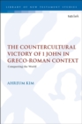 Image for The countercultural victory of 1 John in Greco-Roman context: conquering the world