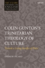 Image for Colin Gunton’s Trinitarian Theology of Culture : Towards a Living Sacrifice of Praise