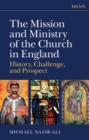 Image for The mission and ministry of the church in England  : history, challenge, and prospect