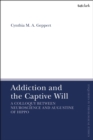 Image for Addiction and the captive will  : a colloquy between neuroscience and Augustine of Hippo