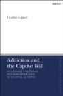 Image for Addiction and the captive will: a colloquy between neuroscience and Augustine of Hippo