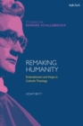 Image for Remaking Humanity : Embodiment and Hope in Catholic Theology