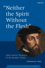 Image for &quot;Neither the Spirit Without the Flesh&quot;: John Calvin&#39;s Doctrine of the Beatific Vision