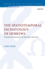 Image for The Spatiotemporal Eschatology of Hebrews : Priestly Participation in the Heavenly Tabernacle