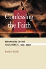 Image for Confessing the Faith : Reformers Define the Church, 1530-1580