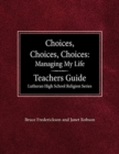 Image for Choices, Choices, Choices Managing My Life : Teachers Guide Lutheran High School Religion