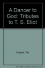 Image for A Dancer to God : Tributes to T.S.Eliot