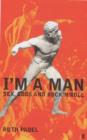 Image for I&#39;m a man  : sex, gods and rock &#39;n&#39; roll