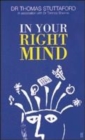 Image for In your right mind  : everyday psychological problems and psychiatric conditions explored and explained