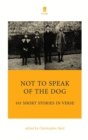 Image for Not to speak of the dog  : 101 short stories in verse