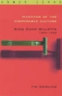 Image for Inventor of the disposable culture  : King Camp Gillette, 1855-1932