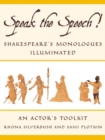 Image for Speak the Speech! : Shakespeare&#39;s Monologues Illuminated