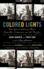 Image for Colored Lights : Forty Years of Words and Music, Show Biz, Collaboration, and All That Jazz