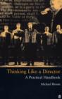 Image for Thinking like a director  : a practical handbook