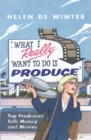 Image for &#39;What I really want to do is produce&#39;  : top producers talk movies &amp; money