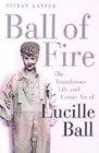 Image for Ball of fire  : the tumultuous life and comic art of Lucille Ball