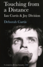 Image for Touching from a distance  : Ian Curtis and Joy Division