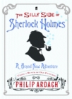Image for The silly side of Sherlock Holmes  : a brand new adventure using a bunch of old pictures