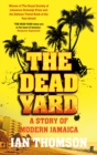 Image for The dead yard  : a story of modern Jamaica