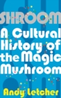 Image for Shroom  : a cultural history of the magic mushroom