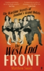 Image for The West End front  : the wartime secrets of London&#39;s grand hotels