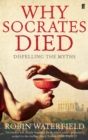 Image for Why Socrates died  : dispelling the myths