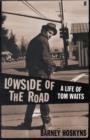Image for Lowside of the Road: a Life of Tom Waits