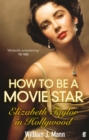 Image for How to be a movie star  : Elizabeth Taylor in Hollywood