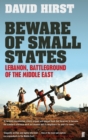 Image for Beware of small states  : Lebanon, battleground of the Middle East