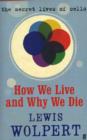 Image for How we live and why we die  : the secret lives of cells