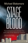 Image for Stage blood  : five tempestuous years in the early years of the National Theatre